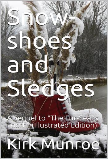 Snow-shoes and Sledges / A Sequel to "The Fur-Seal's Tooth" PDF