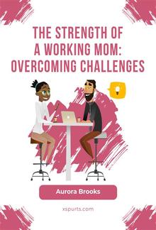 The Strength of a Working Mom: Overcoming Challenges PDF