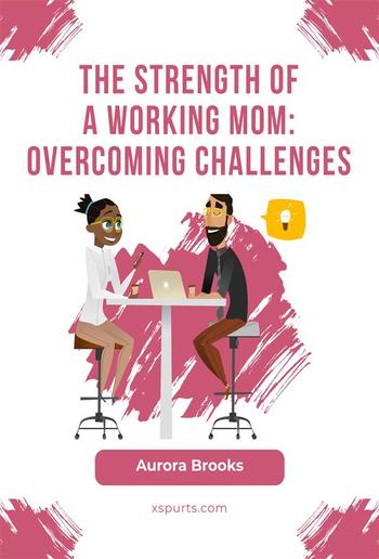 The Strength of a Working Mom: Overcoming Challenges PDF