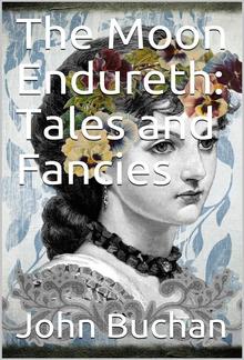 The Moon Endureth: Tales and Fancies PDF