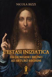 L'Estasi Iniziatica. Da Giordano Bruno ad Arturo Reghini PDF