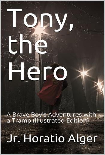 Tony, The Hero / A Brave Boy's Adventures with a Tramp PDF