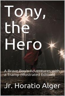 Tony, The Hero / A Brave Boy's Adventures with a Tramp PDF