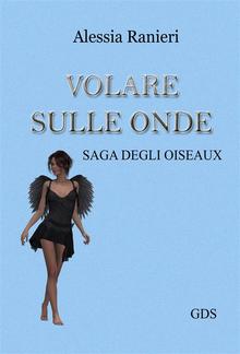 Volare sulle onde (Volume secondo- saga degli Oiseaux) PDF