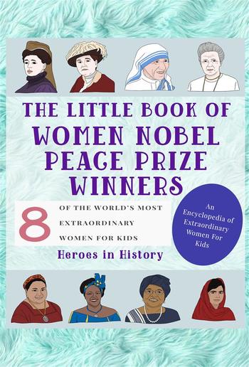 The Little Book of Women Nobel Peace Prize Winners (An Encyclopedia of World's Most Inspiring Women Book 5) PDF