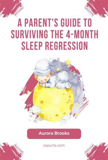 A Parent's Guide to Surviving the 4-Month Sleep Regression PDF