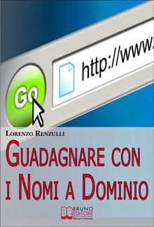 Guadagnare con i Nomi a Dominio. Come Acquistare, Gestire e Rivendere i Domini del Web PDF