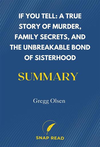 If You Tell: A True Story of Murder, Family Secrets, and the Unbreakable Bond of Sisterhood Summary PDF