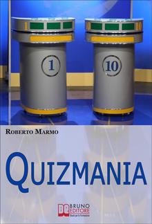 Quizmania. Scopri Come Aumentare le Tue Chance di Partecipare ai Quiz Televisivi e Vincere Premi da Favola PDF