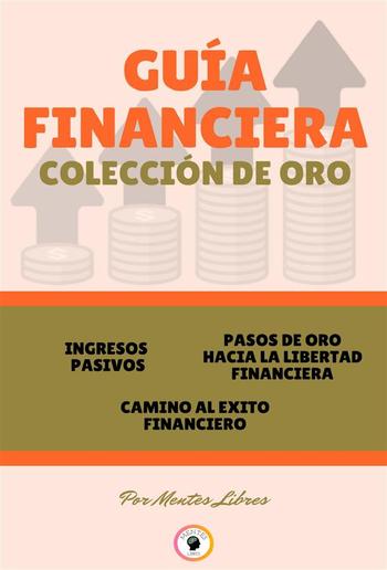 Ingresos pasivos - camino al éxito financiero - pasos de oro hacia la libertad financiera (3 libros) PDF