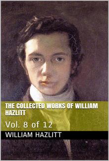 The Collected Works of William Hazlitt / Vol. 8 of 12 PDF