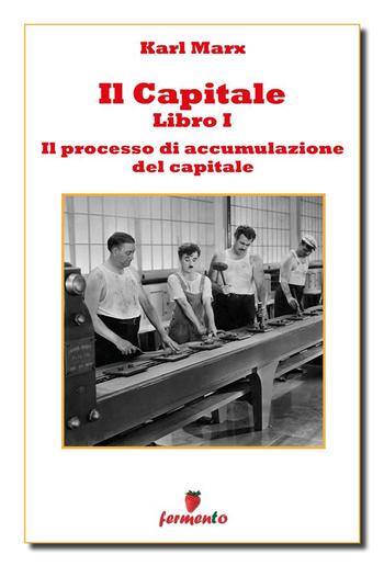 Il Capitale - Libro I - Il processo di produzione del capitale PDF