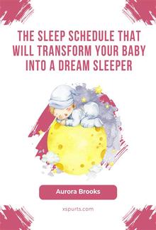 The Sleep Schedule That Will Transform Your Baby into a Dream Sleeper PDF