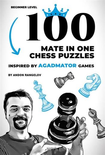 100 Mate in One Chess Puzzles, Inspired by Agadmator Games PDF