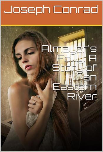 Almayer's Folly: A Story of an Eastern River PDF