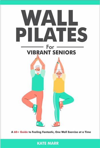 Wall Pilates For Vibrant Seniors PDF