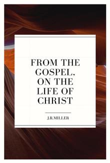 From the Gospels, on the Life of Christ PDF