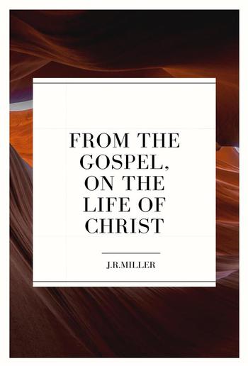 From the Gospels, on the Life of Christ PDF