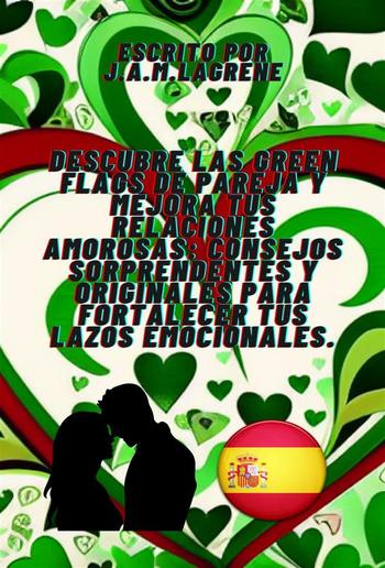 Descubre las Green Flags de Pareja y Mejora tus Relaciones Amorosas: Consejos Sorprendentes y Originales para Fortalecer tus Lazos Emocionales. PDF