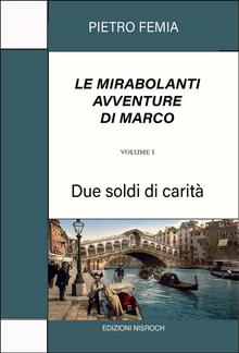 Le mirabolanti avventure di Marco. Volume 1 PDF