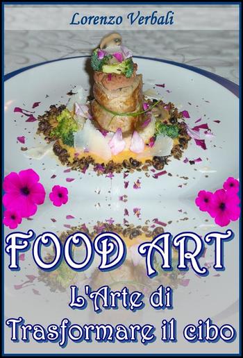 Food art - l'arte di trasformare il cibo PDF