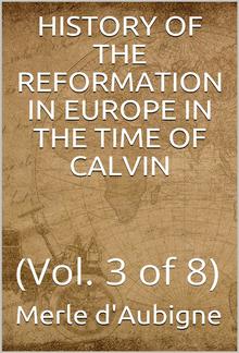 History of the Reformation in Europe in the time of Calvin, Volume 3 (of 8) PDF