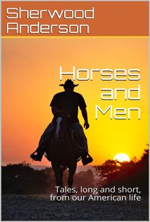 Horses and Men / Tales, long and short, from our American life PDF