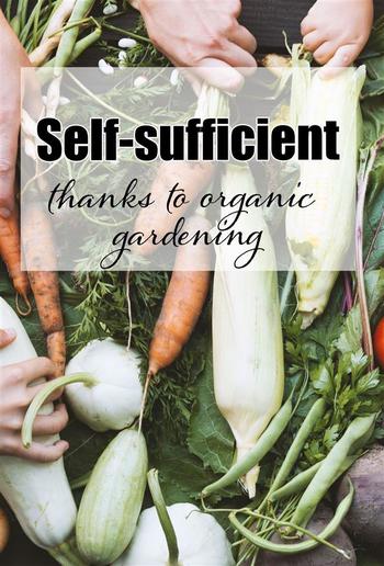 Self-sufficient thanks to organic gardening PDF