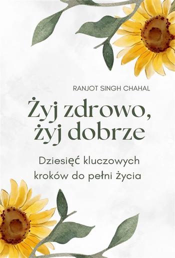 Żyj zdrowo, żyj dobrze: Dziesięć kluczowych kroków do pełni życia PDF