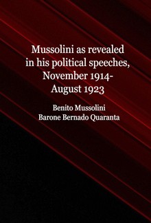 Mussolini as revealed in his political speeches, November 1914-August 1923 PDF