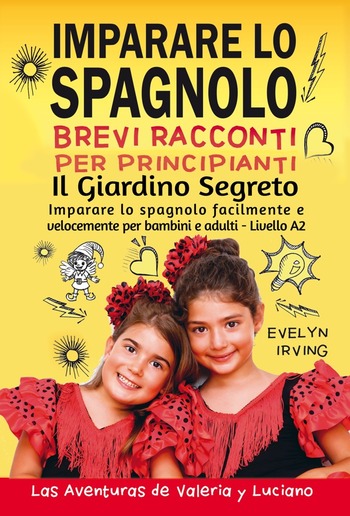 Imparare lo Spagnolo - Brevi Racconti per Principianti: Il Giardino Segreto PDF Imparare lo Spagnolo - Brevi Racconti per Principianti: Il Giardino Segreto PDF
