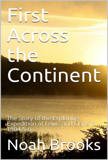 First Across the Continent / The Story of the Exploring Expedition of Lewis and Clark in 1804-5-6 PDF