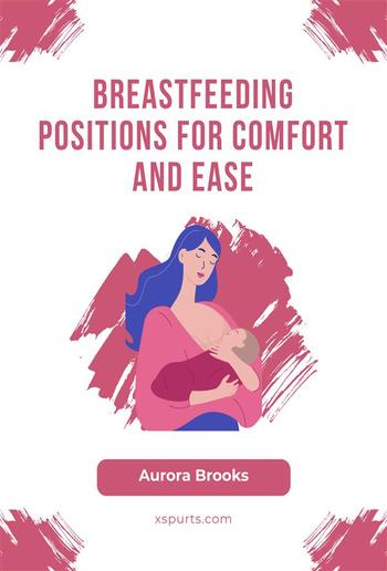 Breastfeeding\Breastfeeding Positions for Comfort and Ease PDF