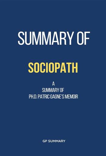 Summary of Sociopath a memoir by Ph.D. Patric Gagne PDF