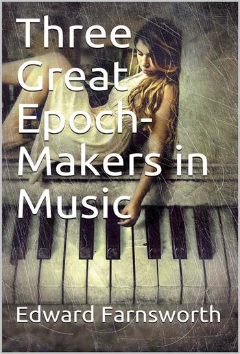 Three Great Epoch-Makers in Music PDF