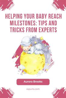 Helping Your Baby Reach Milestones- Tips and Tricks from Experts PDF