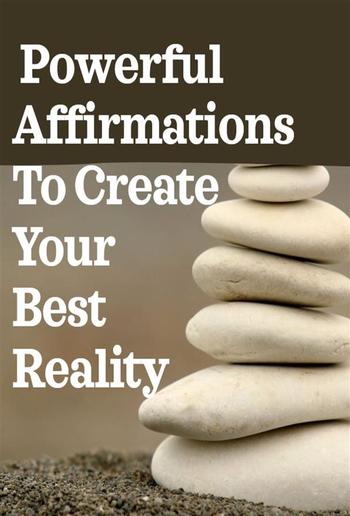 Powerful Affirmations To Create Your Best Reality PDF