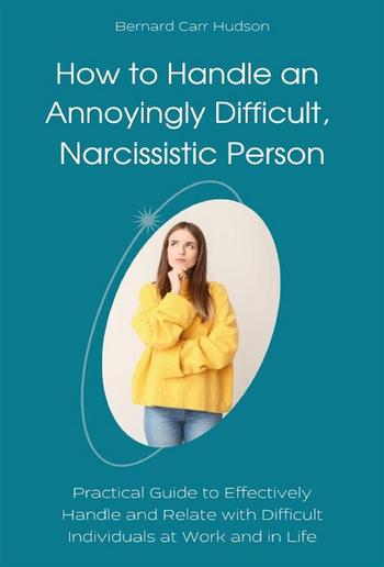 How to Handle an Annoyingly Difficult, Narcissistic Person PDF