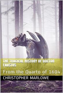 The Tragical History of Doctor Faustus / From the Quarto of 1604 PDF