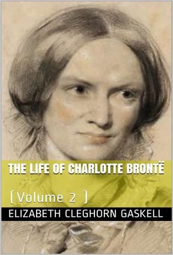 The Life of Charlotte Brontë — Volume 2 PDF