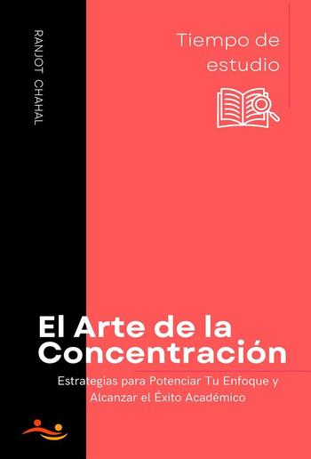 El Arte de la Concentración: Estrategias para Potenciar Tu Enfoque y Alcanzar el Éxito Académico PDF