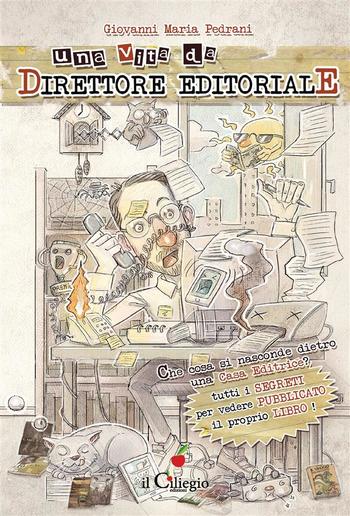 Una vita da direttore editoriale. Che cosa si nasconde dietro una casa editrice? PDF