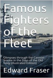 Famous Fighters of the Fleet / Glimpses through the Cannon Smoke in the Days of the Old Navy PDF