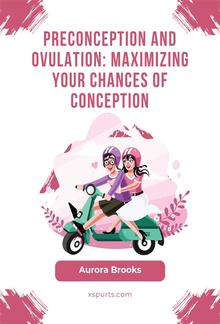 Preconception and Ovulation- Maximizing Your Chances of Conception PDF