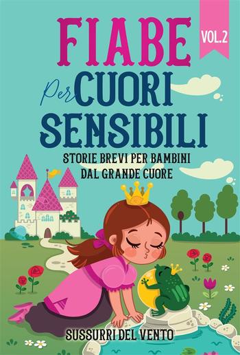 Fiabe per cuori sensibili: Storie brevi per bambini dal grande cuore (Vol.2) PDF