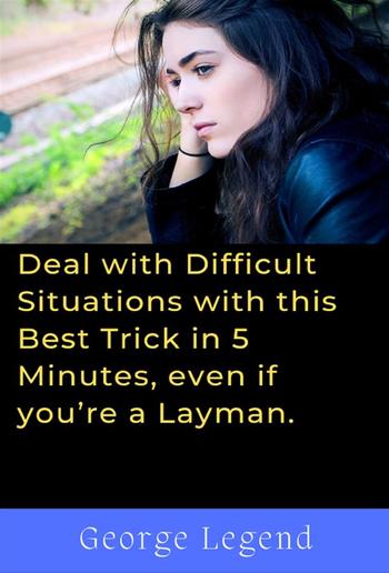 Deal with Difficult Situations with this Best Trick in 5 Minutes, even if you’re a Layman. PDF