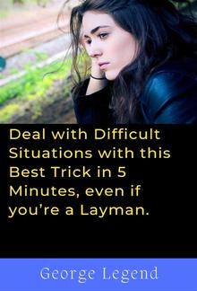 Deal with Difficult Situations with this Best Trick in 5 Minutes, even if you’re a Layman. PDF