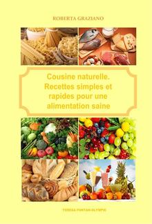 Cuisine naturelle. Recettes simples et rapides pour une alimentation saine PDF