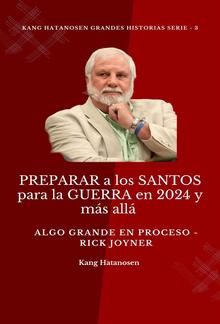 PREPARAR a los SANTOS para la GUERRA en 2024 y más allá : Algo GRANDE en proceso - Rick Joyner PDF