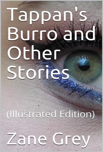 Tappan's Burro and Other Stories / Tappan'S Burro—The Great Slave—Yaqui—Tigre—The Rubber Hunter PDF